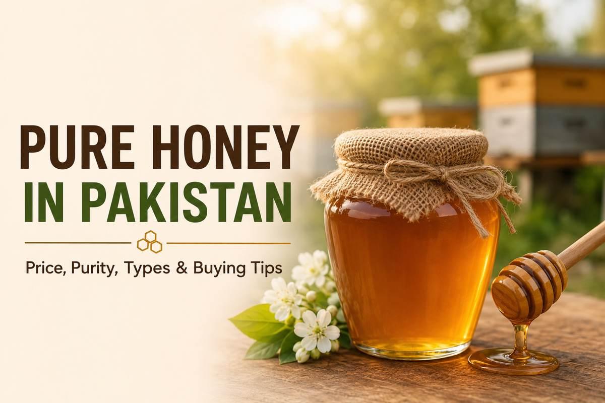 How to Buy Pure Honey in Pakistan Without Getting Scammed